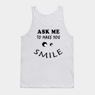 ASK ME TO MAKE YOU SMILE Tank Top